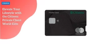 Citizens Private Client™ World Elite Mastercard – P1