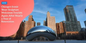 NEW DAYES – Chicago’s Iconic ‘Bean’ Sculpture Welcomes Tourists Again After Nearly a Year of Renovation_11zon