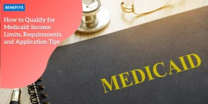 How to Qualify for Medicaid: Income Limits, Requirements, and Application Tips