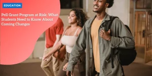 Pell Grant Program at Risk: What Students Need to Know About Coming Changes