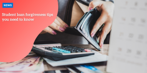 Student loan forgiveness tips you need to know p1