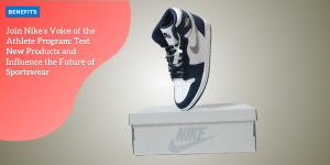 Join Nike’s Voice of the Athlete Program: Test New Products and Influence the Future of Sportswear BENEFITS (3)