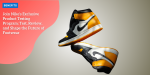 Join Nike’s Exclusive Product Testing Program: Test, Review, and Shape the Future of Footwear BENEFITS (4)