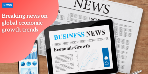 Breaking news on global economic growth trends p1