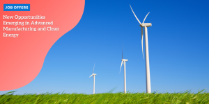 New Opportunities Emerging in Advanced Manufacturing and Clean Energy job offers