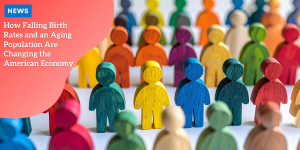 How Falling Birth Rates and an Aging Population Are Changing the American Economy news (2)