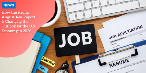 How the Strong August Jobs Report Is Changing the Outlook for the U.S. Economy in 2026 news (2)